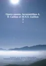 Opera omnia. Accurantibus A.B. Caillau et M.N.S. Guillon. 2 - Saint Augustine