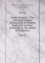 Fasti hellenici. The civil and literary chronology of Greece, from the earliest accounts to the death of Augustus - Henry Fynes Clinton