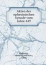 Akten der ephesinischen Synode vom Jahre 449 - Johannes Flemming