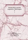 Derbyshire parish registers. Marriages. 5 - William Phillimore Watts Phillimore