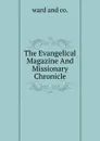 The Evangelical Magazine And Missionary Chronicle - Ward