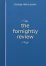 the fornightly review - George Henry Lewis