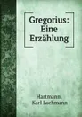 Gregorius: Eine Erzahlung - Karl Lachmann Hartmann