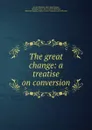 The great change: a treatise on conversion - George Redford