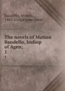 The novels of Matteo Bandello, bishop of Agen;. 1 - Matteo Bandello