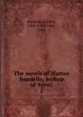 The novels of Matteo Bandello, bishop of Agen;. 2 - Matteo Bandello
