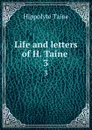 Life and letters of H. Taine . 3 - Taine Hippolyte