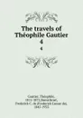 The travels of Theophile Gautier. 4 - Théophile Gautier