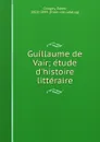 Guillaume de Vair; etude d.histoire litteraire - Edme Cougny