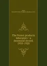 The Forest products laboratory : a decennial record, 1910-1920 - Howard F. Weiss