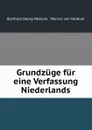 Grundzuge fur eine Verfassung Niederlands - Barthold Georg Niebuhr