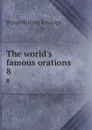 The world.s famous orations. 8 - Bryan William Jennings