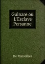 Gulnare ou L.Esclave Persanne - De Marsollier