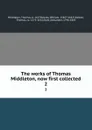 The works of Thomas Middleton, now first collected. 2 - Thomas Middleton