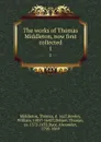 The works of Thomas Middleton, now first collected. 1 - Thomas Middleton
