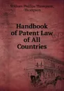 Handbook of Patent Law of All Countries - William Phillips Thompson