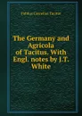 The Germany and Agricola of Tacitus. With Engl. notes by J.T. White - Publius Cornelius Tacitus