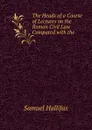 The Heads of a Course of Lectures on the Roman Civil Law Compared with the . - Samuel Hallifax