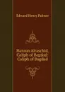 Haroun Alraschid, Caliph of Bagdad: Caliph of Bagdad - Edward Henry Palmer