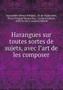 Harangues sur toutes sortes de sujets, avec l.art de les composer - Pierre Ortigue