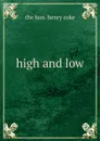 high and low - The hon. Henry coke