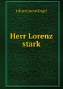 Herr Lorenz stark - Johann Jacob Engel