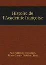 Histoire de l.Academie francoise - Paul Pellisson Fontanier