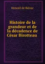 Histoire de la grandeur et de la decadence de Cesar Birotteau . - Honoré de Balzac
