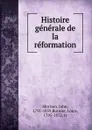 Histoire generale de la reformation - John Morison