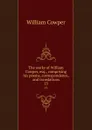 The works of William Cowper, esq., comprising his poems, correspondence, and translations. 15 - Cowper William