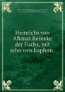 Heinrichs von Alkmar Reineke der Fuchs, mit schonen kupfern; - Johann Christoph Gottsched