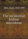 The incidential bishop microform - Grant Allen