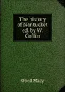 The history of Nantucket ed. by W. Coffin. - Obed Macy