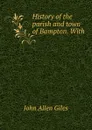 History of the parish and town of Bampton. With - John Allen Giles