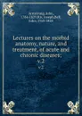 Lectures on the morbid anatomy, nature, and treatment, of acute and chronic diseases;. v.2 - John Armstrong