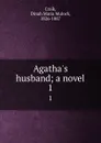 Agatha.s husband; a novel. 1 - Dinah Maria Mulock Craik