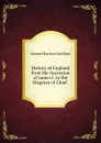 History of England from the Accession of James I. to the Disgrace of Chief . - Samuel Rawson Gardiner