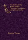 The History of the Anglo-Saxons: Comprising the History of England from the . - Sharon Turner