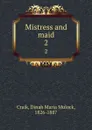 Mistress and maid. 2 - Dinah Maria Mulock Craik