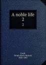 A noble life. 2 - Dinah Maria Mulock Craik