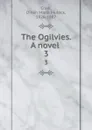 The Ogilvies. A novel . 3 - Dinah Maria Mulock Craik