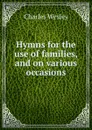 Hymns for the use of families, and on various occasions - Charles Wesley