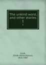 The unkind word, and other stories. 1 - Dinah Maria Mulock Craik