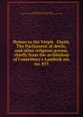 Hymns to the Virgin . Christ, The Parliament of devils, and other religious poems, chiefly from the archbishop of Canterbury.s Lambeth ms. no. 853 - Frederick James Furnivall