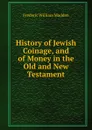 History of Jewish Coinage, and of Money in the Old and New Testament. - Frederic William Madden