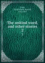 The unkind word, and other stories. 2 - Dinah Maria Mulock Craik