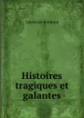 Histoires tragiques et galantes - Gabriel de Brémond