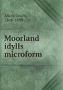 Moorland idylls microform - Grant Allen