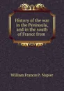 History of the war in the Peninsula, and in the south of France from . - William Francis P. Napier