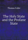 The Holy State and the Profane State - Fuller Thomas
